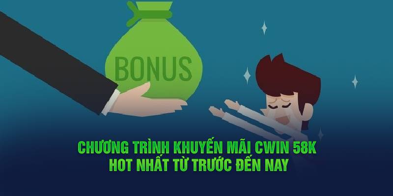 chuong-trinh-khuyen-mai-cwin-58k-hot-nhat-tu-truoc-den-nay