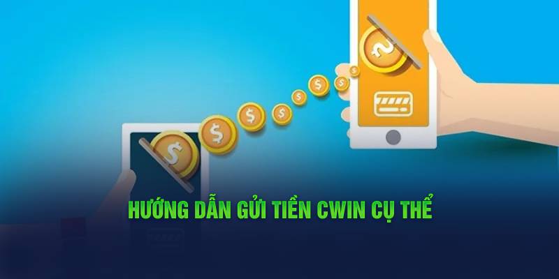 huong-dan-gui-tien-cwin-cu-the