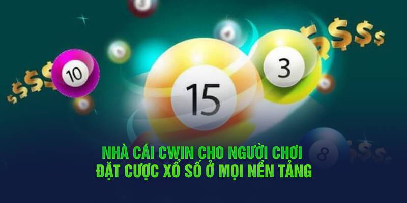 nha-cai-cwin-cho-nguoi-choi-dat-cuoc-xo-so-o-moi-nen-tang