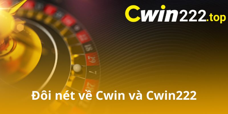 Đôi nét về nhà cái Cwin và Cwin222